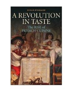 Pinkard, Susan - A Revolution in Taste: The Rise of French Cuisine, 1650-1800.