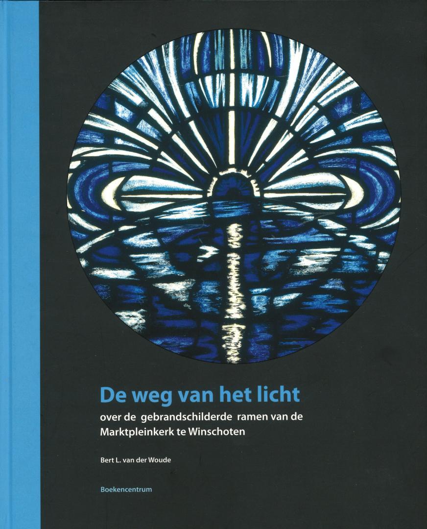 Woude, Bert L. van der - De weg van het licht - Over de gebrandschilderde ramen van de Marktpleinkerk te Winschoten