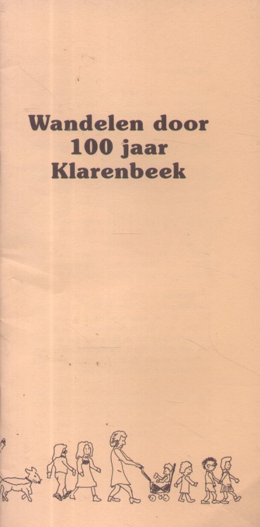Redactie - Wandelen door 100 jaar Klarenbeek (Arnhem 1886-1996)