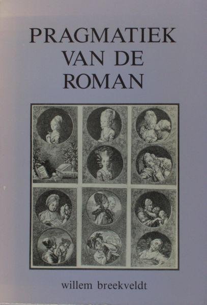 Breekveldt, Willem. - Pragmatiek van de roman. Een onderzoek naar aspekten van 'Cornelia Wildschut' roman in brieven door E. Wolff-Bekker en A. Deken