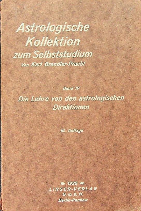 Brandler-Pracht, Karl - Astrologische Kollektion zum Selbststudium. Band IV. Die Lehre von den astrologischen Direktionen