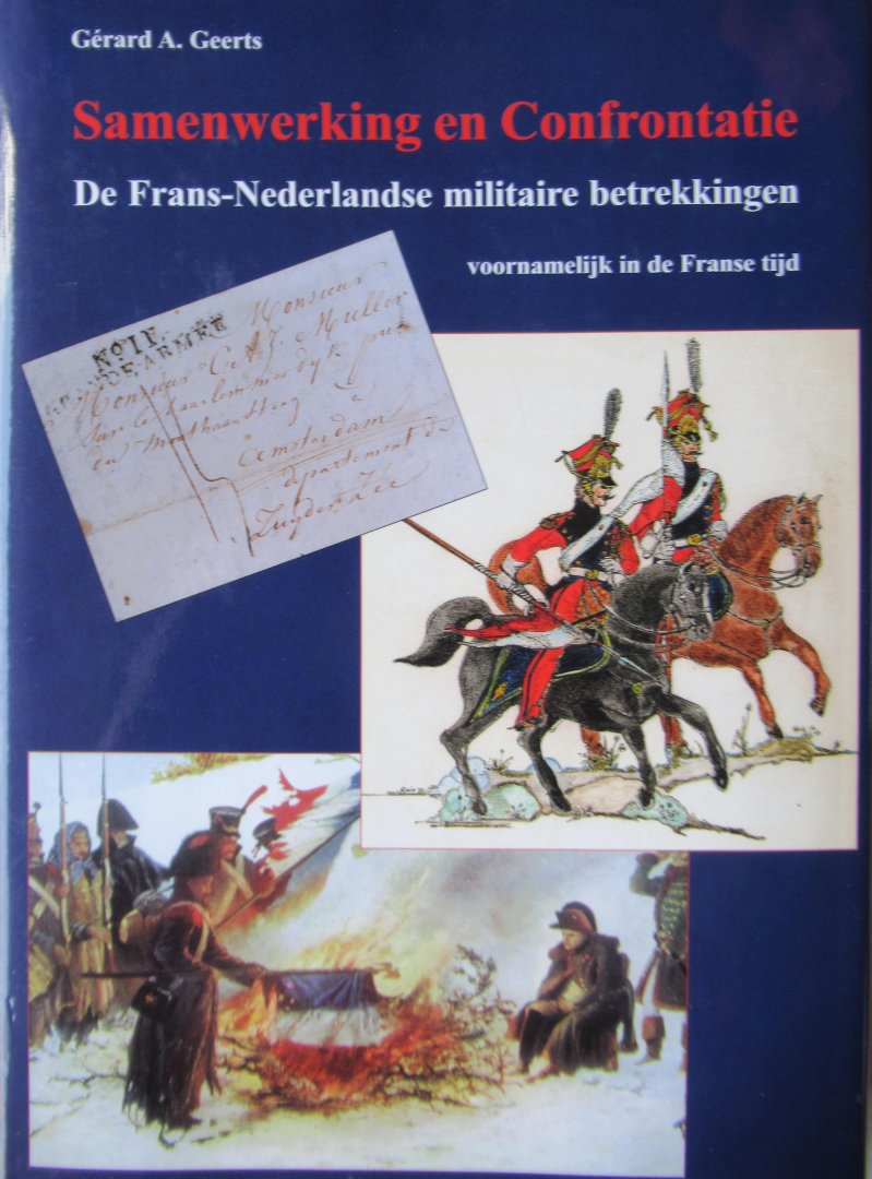 Geerts, G.A. - Samenwerking en confrontatie. De Frans-Nederlandse militaire betrekkingen voornamelijk in de Franse tijd