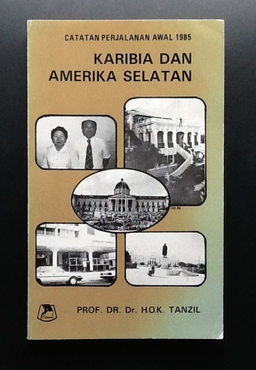 Prof. Dre. H.O.K. Tanzil - Catatan perjalanan awal 1985: Karibia dan Amerika Selatan