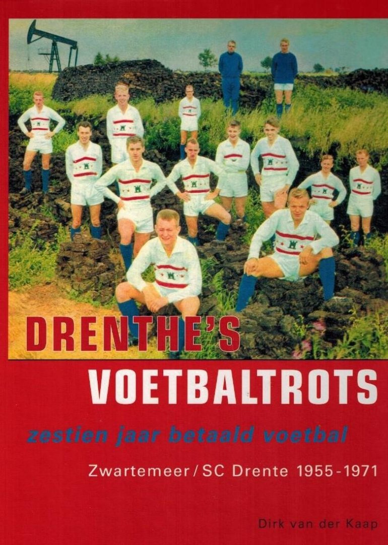 KAAP, Dirk van der - Drenthe's voetbaltrots -Zestien jaar betaald voetbal Zwartemeer / SC Drente 1955-1971