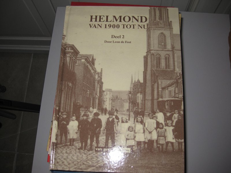Leon de Fost - Helmond van 1900 tot nu deel 2   heb deel 1 ook