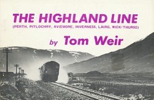 Weir, Tom - The Highland Line. (Perth, Pitlochry, Aviemore, Inverness, Lairg, Wick/Thurso)