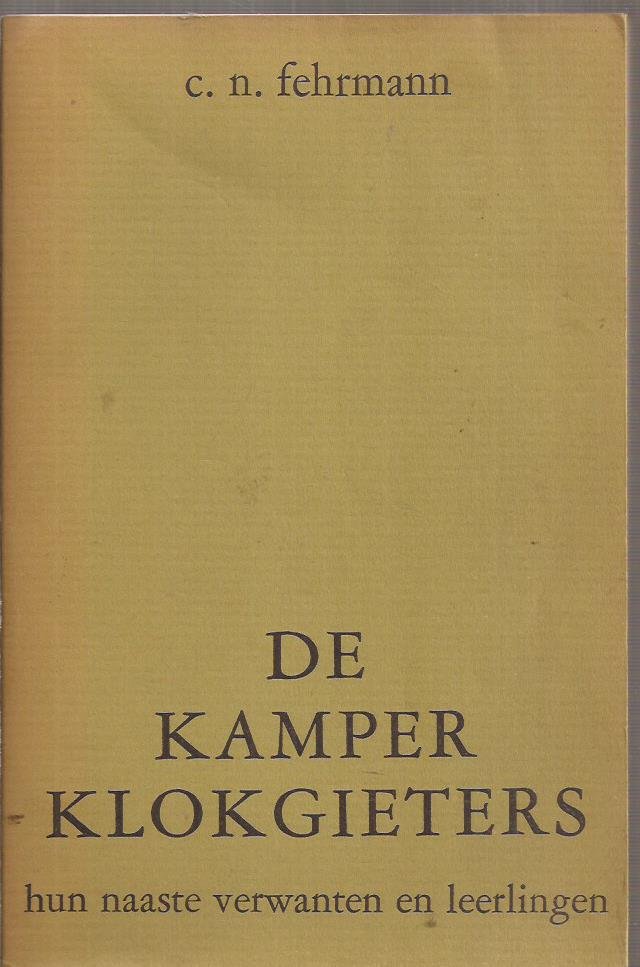 FEHRMANN, C.N - De Kamper klokgieters. Hun naaste verwanten en leerlingen. Proefschrift UvA.
