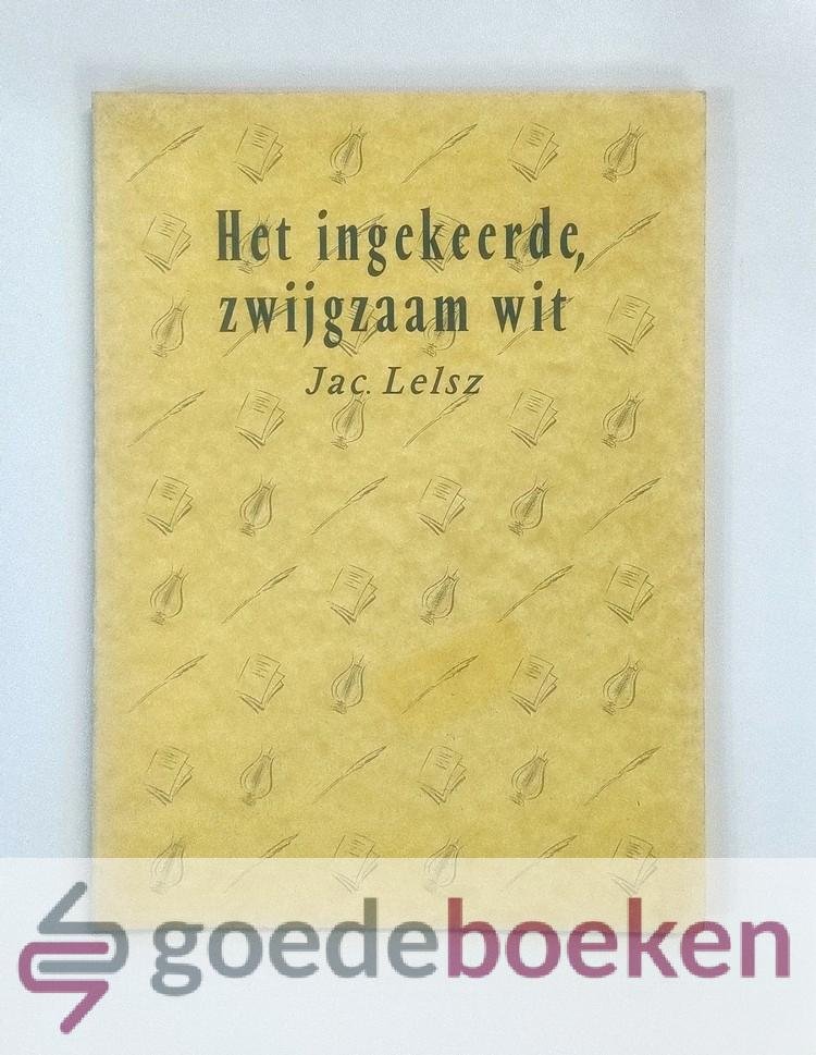 Lelsz, Jac. - Het ingekeerde, zwijgzaam wit