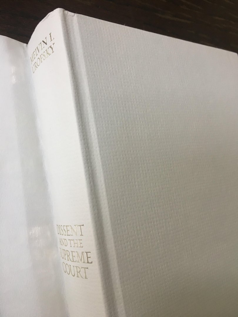 Melvin I. Urofsky - Dissent And the supreme Court, its role in the Court’s History And the Nation’s Constitutional Dialogue