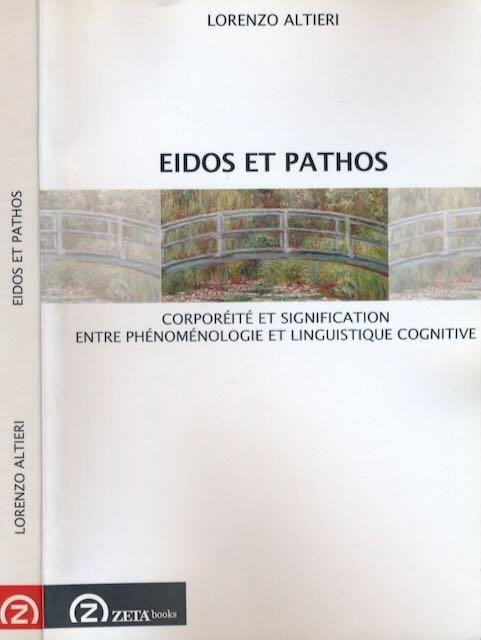 Altieri, Lorenzo. - Eidos et Pathos: Corporéité et signification entre phénoménologie et linguistique cognitive.