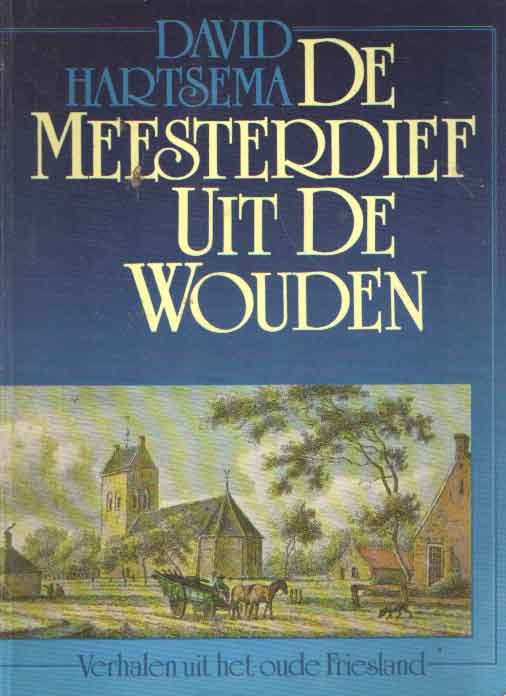 Hartsema, David - De meesterdief uit De Wouden. Verhalen uit het oude Friesland