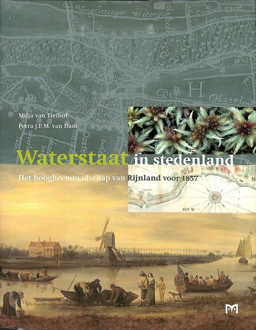 Tielhof, Milja van / Dam, Petra J.E.M. van - Waterstaat in stedenland. Het hoogheemraadschap van Rijnland voor 1857