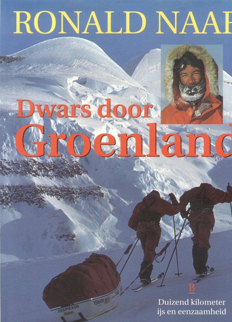 Naar, Ronald - Geen berg te hoog + Dwars door Groenland Naar, Ronald - Geen berg te hoog + Dwars door Groenland