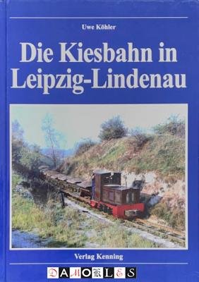 Uwe Köhler - Die Kiesbahn in Leipzig-Lindenau