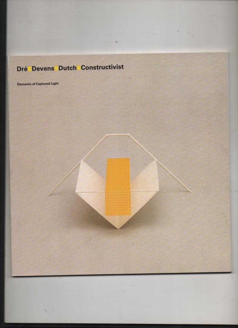 Courtney, David W. (introduction), Dré Devens - Dré Devens Dutch Constructivist. Elements of Captured Light.