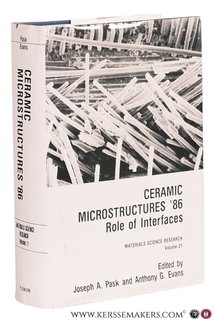 Pask, Joseph A. / Anthony G. Evans (eds.). - Ceramic Microstructures '86 Role of Interfaces.