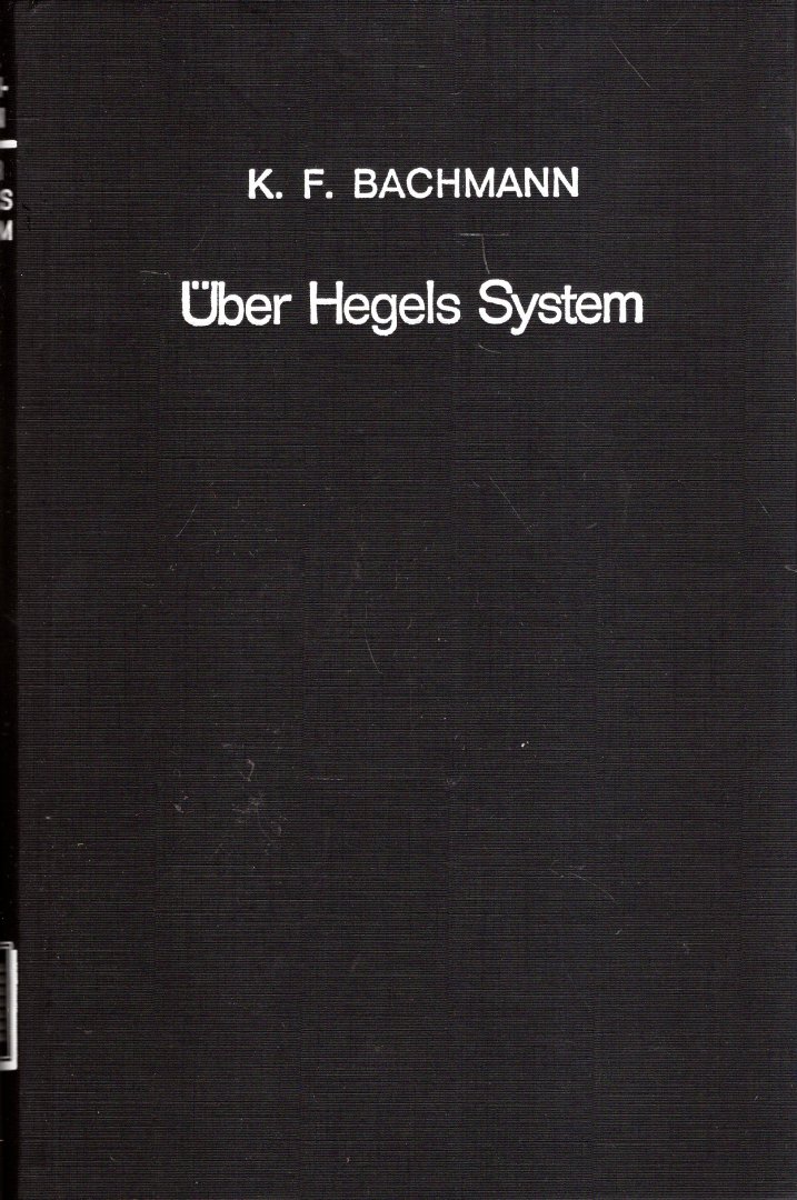 Bachmann, Karl Friedrich. - Über Hegels System und die Notwendigkeit einer nochmaligen Umgestaltung der Philosophie.