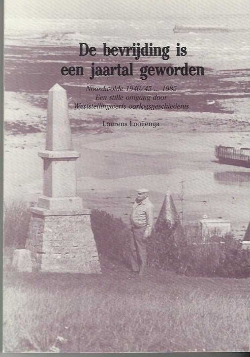 Looyenga Lourens - Bevrijding is een jaartal geworden / druk 1 Looyenga Lourens - Bevrijding is een jaartal geworden / druk 1