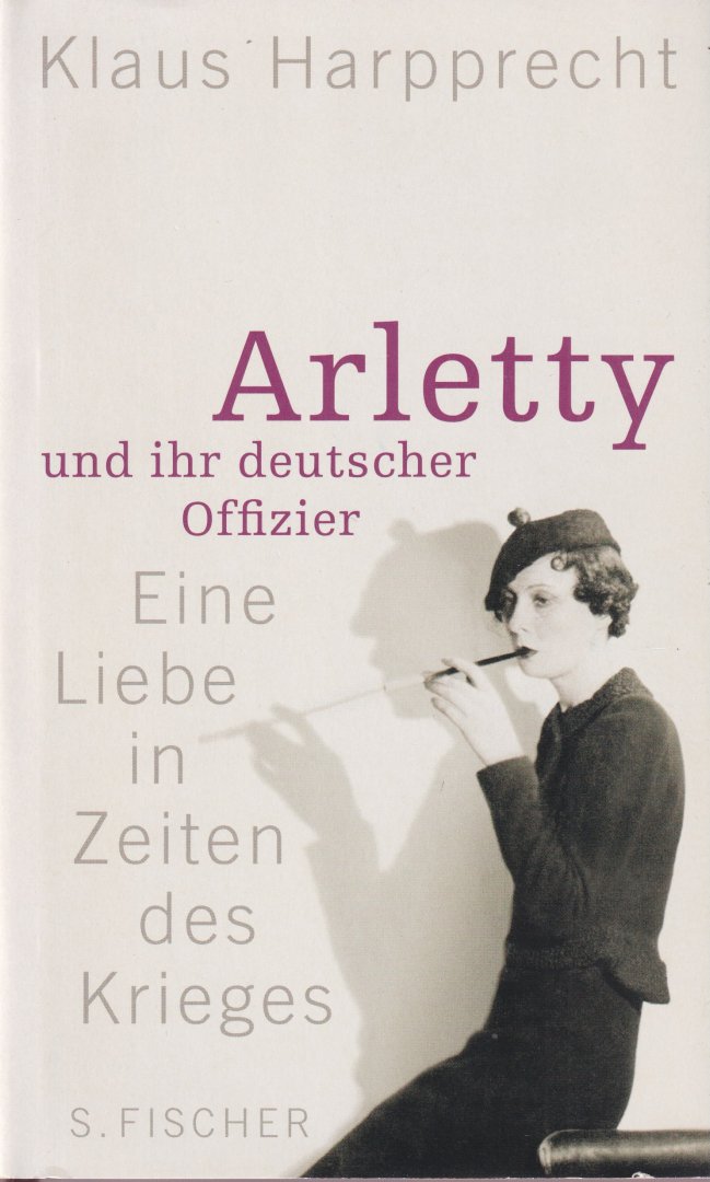 Harpprecht, Klaus - Arletty und ihr deutscher Offizier: Eine Liebe in Zeiten des Krieges