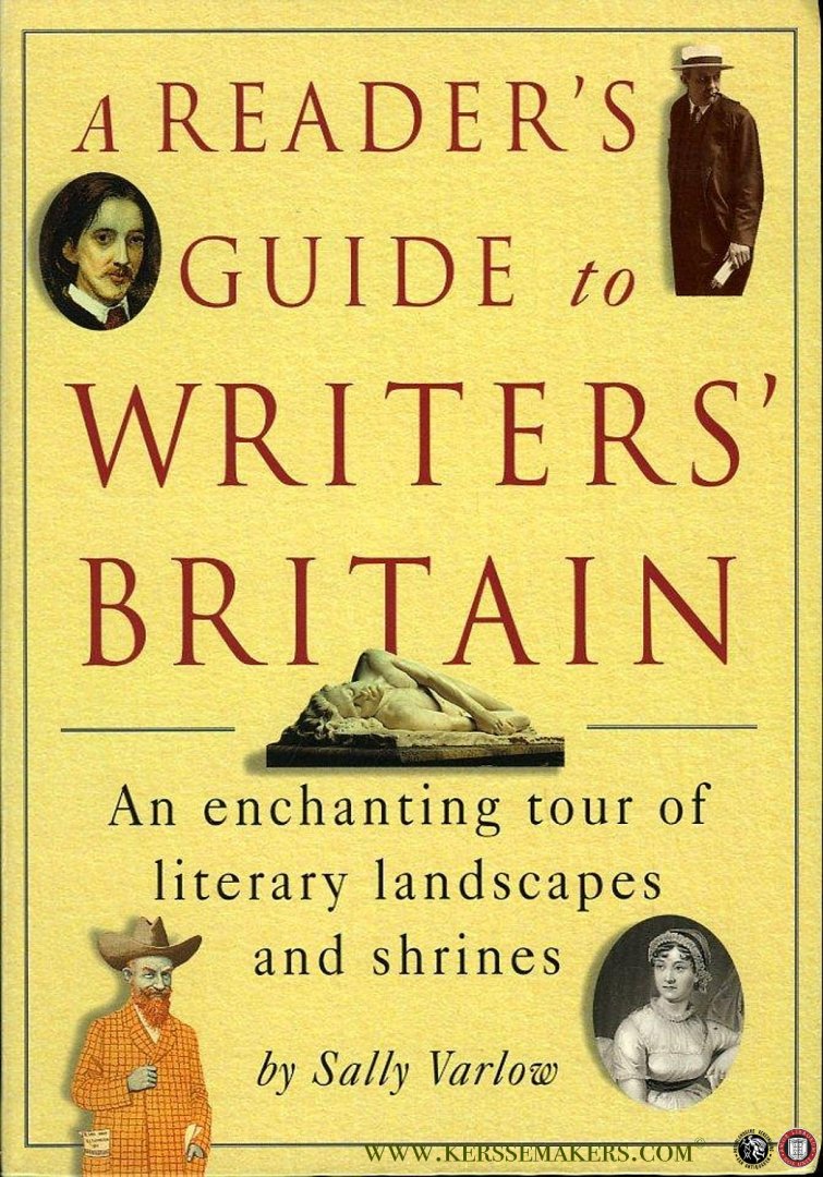 VARLOW, Sally - A Reader's Guide to Writers Britain. An Enchanting Tour of Literary Landscapes and Shrines.