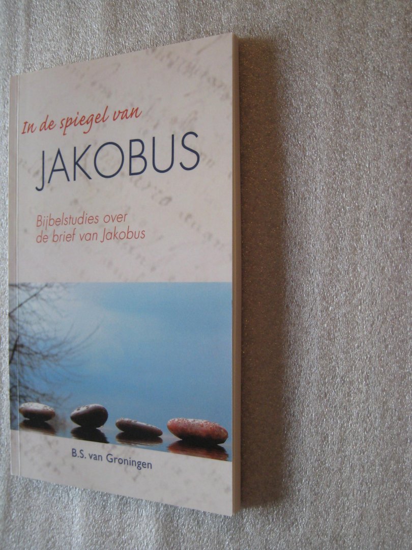 Groningen, B.S. van - In de spiegel van Jakobus / Bijbelstudies over de brief van Jakobus