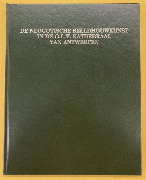 GERWEN, CHRISTINE VAN. - De neogotische beeldhouwkunst in de Onze-Lieve-Vrouwekathedraal van Antwerpen.