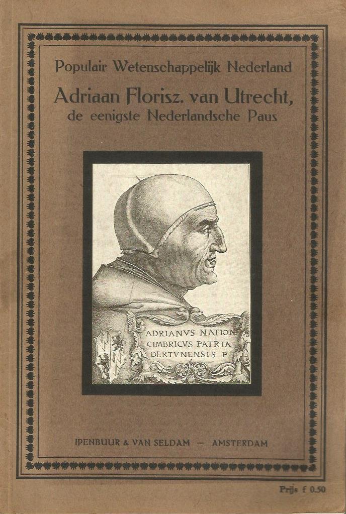 Slee  J.C. van - ADRIAAN  FLORISZ.  VAN  UTRECHT,  de eenigste  Nederlandsche Paus
