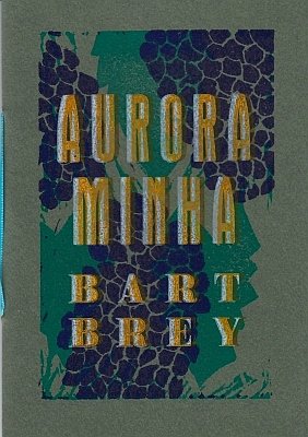 BREY, Bart - Aurora minha. En 't al betalend met de harde valuta uit de kluis van onze dromen.