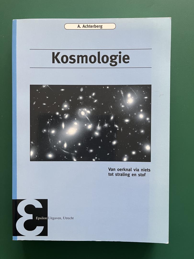 Achterberg, A. - Kosmologie / van oerknal via niets tot straling en stof