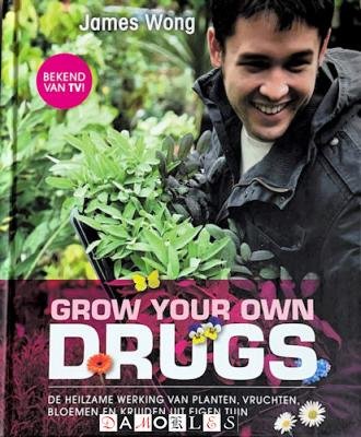 James Wong - Grow your own drugs. De heilzame werking van planten, vruchten, bloemen en kruiden uit eigen tuin