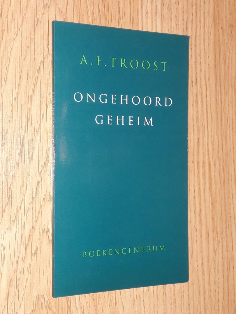 Troost, A.F. - Ongehoord geheim - gedichten