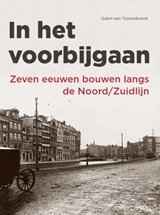 In het voorbijgaan - zeven eeuwen bouwen langs de Noord/Zuidlijn