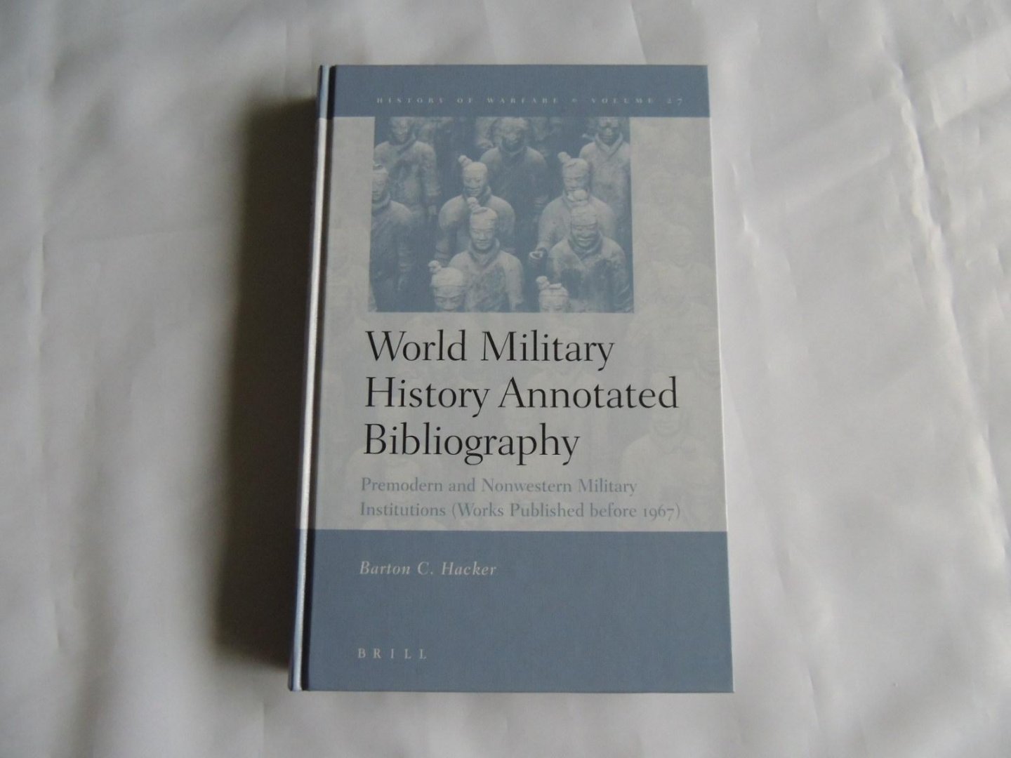 Barton C. Hacker, Kelly deVries - History of warfare. Volume 27, World military history annotated bibliography : premodern and nonwestern military institutions