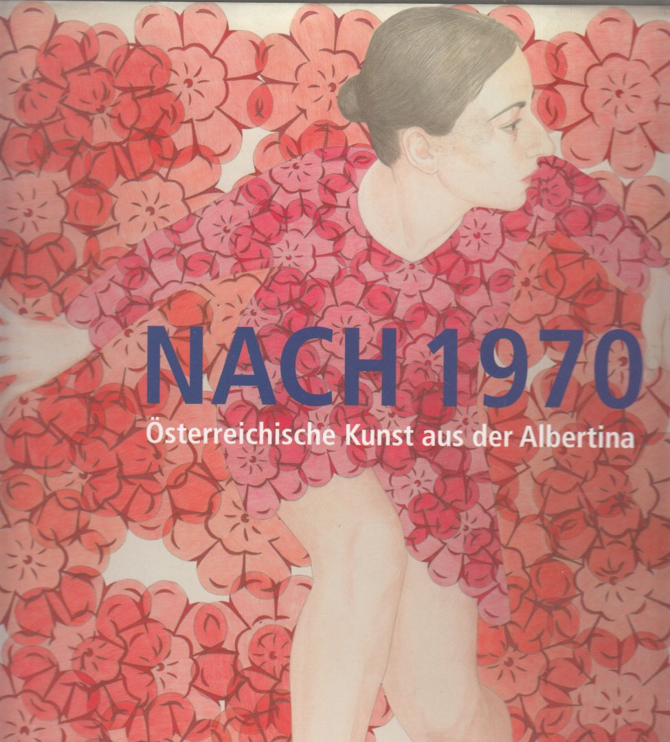 Boeckl, Matthias; Schröder, Klaus Albrecht - Nach 1970. Österreichische Kunst aus der Albertina
