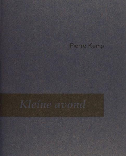 Kemp, Pierre. - Kleine avond. Gedichten uit de nalatenschap 1928-1931. met een nawoord van Wiel Kusters.