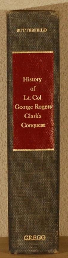 BUTTERFIELD, Consul Wilshire. - History of George Rogers Clark's Conquest of the Illinois and the Wabash towns 1778 and 1779