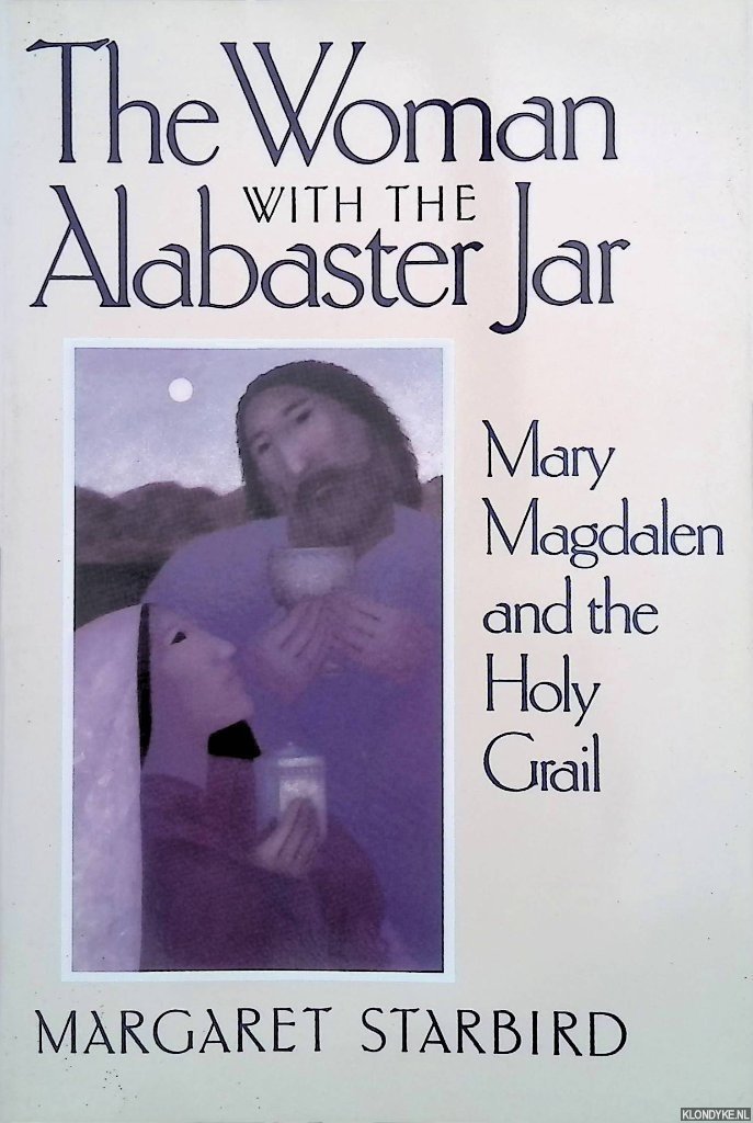 Starbird, Margaret - The Woman with the Alabaster Jar. Mary Magdalen and teh Holy Grail