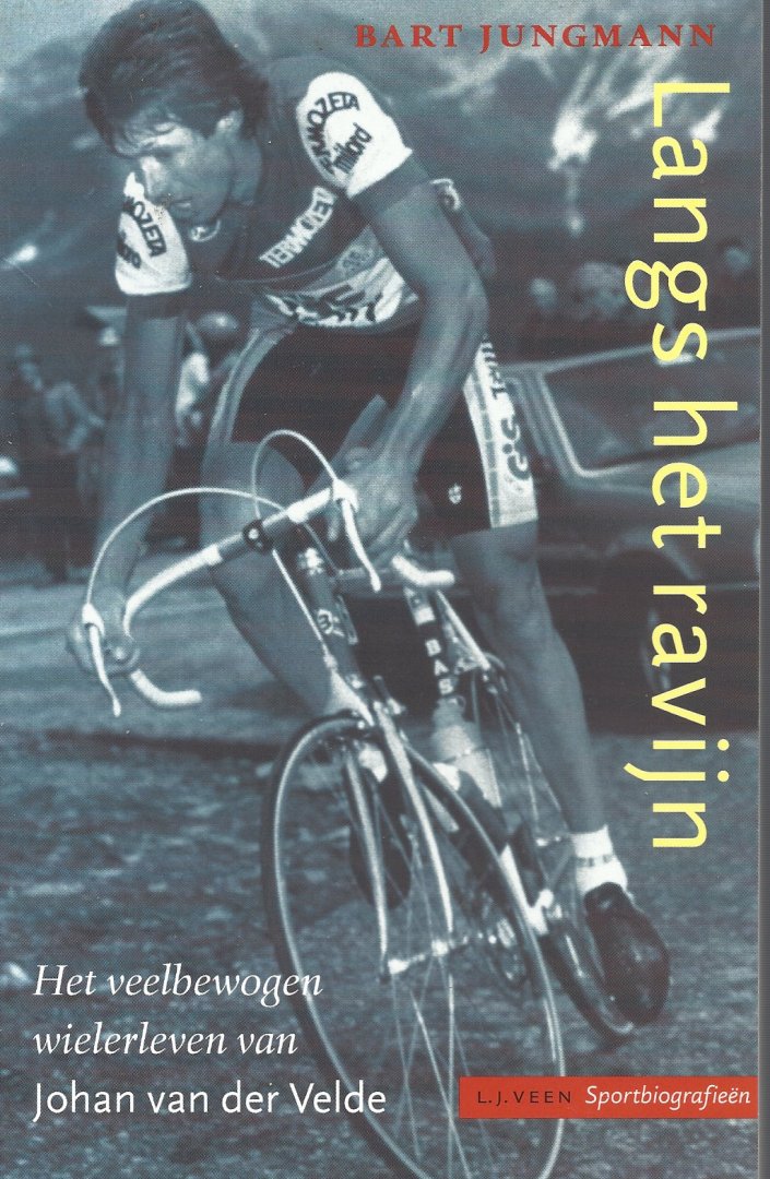 JUNGMANN, BART - Langs het ravijn -Het veelbewogen wielerleven van Johan van der Velde