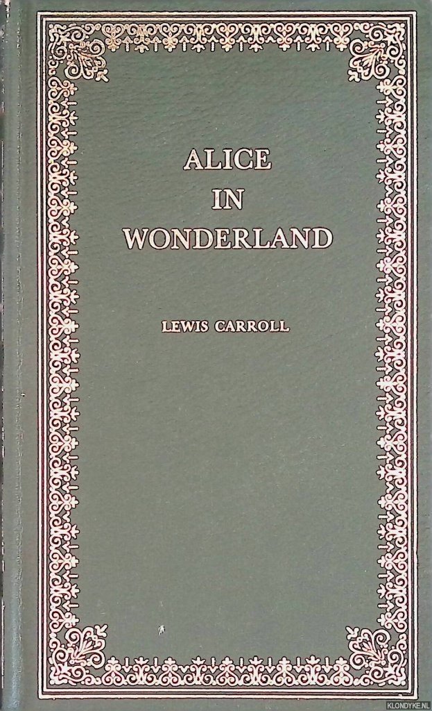Carroll, Lewis - Alice's Adventures in Wonderland; Through the Looking-Glass and Other Writings