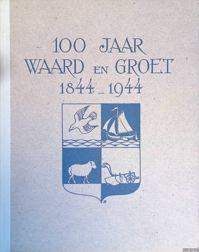 A.J. Waiboer - 100 jaar Waard en Groet 1844-1944