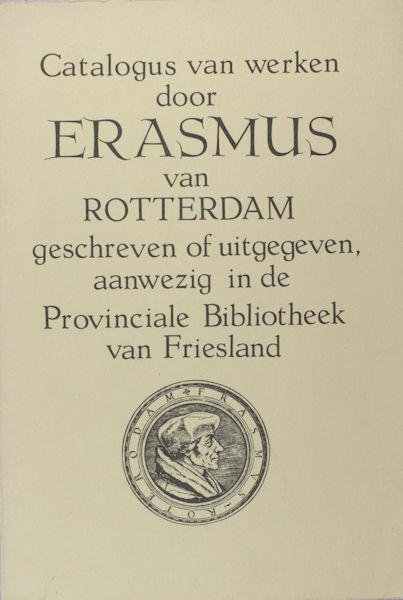 Engels, M.H.H. (samenstelling). - Catalogus van werken door Erasmus van Rotterdam geschreven of uitgegeven, aanwezig in de Provinciale Bibliotheek van Friesland.