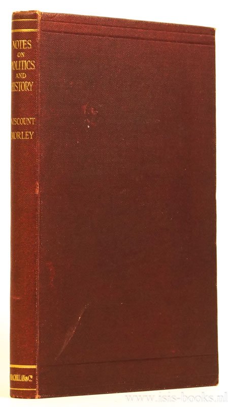 MORLEY, VISCOUNT - Notes on politics and history. A university addres.