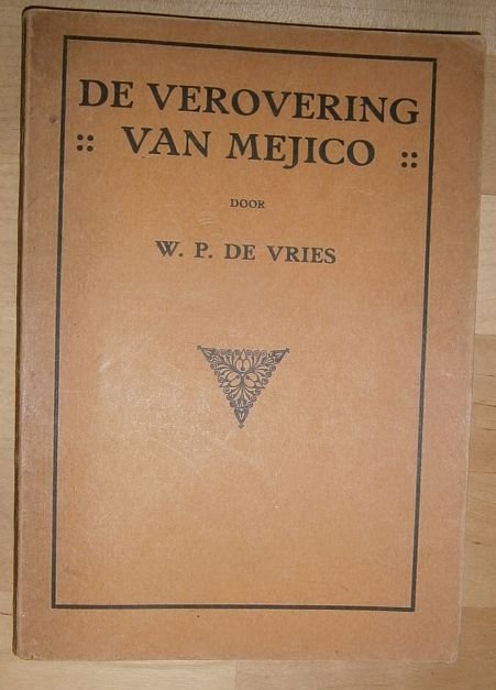 Vries, W.P. de - De verovering van Mejico : een verhaal uit den tijd der groote ontdekkingen