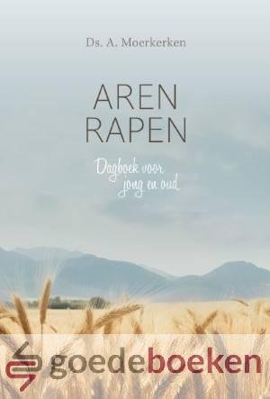 Moerkerken, Ds. A. - Aren rapen *nieuw*  --- Dagboek voor jong en oud