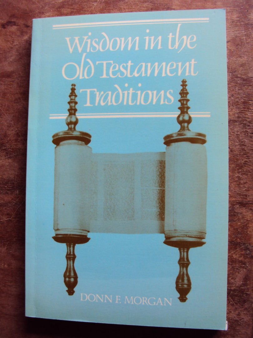 Morgan, Donn F. - Wisdom in the Old Testament Traditions