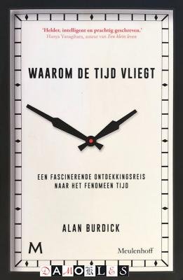 Alan Burdick - Waarom de tijd vliegt. Een fascinerende ontdekkingsreis naar het fenomeen tijd