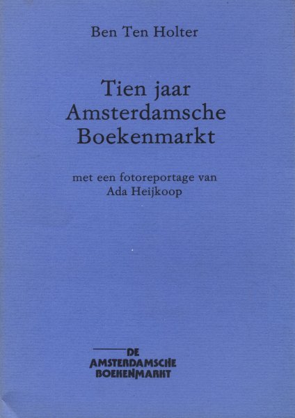 Holter, Ben Ten - Tien jaar Amsterdamsche Boekenmarkt