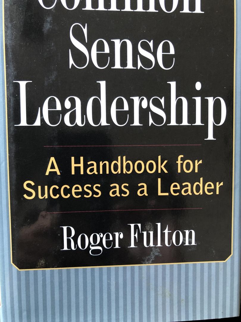 Fulton, Roger - Common Sense Leadership: A Handbook for Success as a Leader