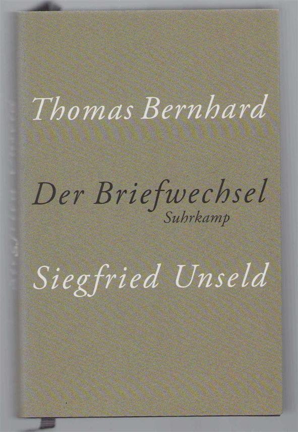 Thomas Bernhard - Thomas Bernhard, Siegfried Unseld : der Briefwechsel