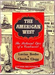 Beebe, Lucius, Charles Clegg - The American west. The pictorial epic of a continent